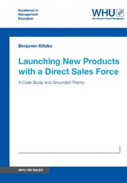 Launching New Products with a Direct Sales Force: A Case Study and Grounded Theory by Benjamin Klitzke