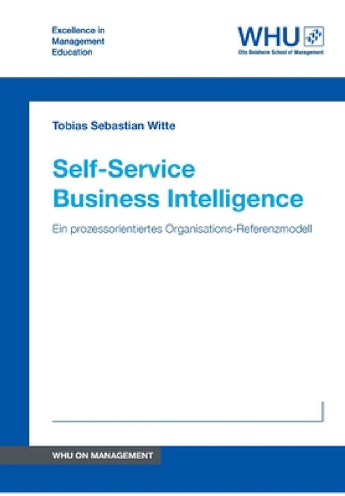 Self-Service Business Intelligence: Ein prozessorientiertes Organisations-Referenzmodell by Tobias Sebastian Witte