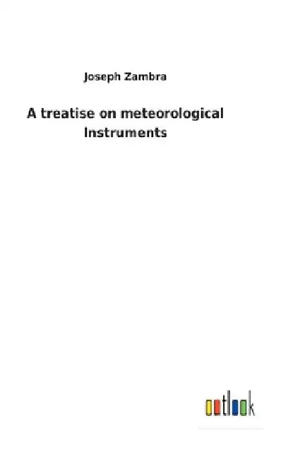A treatise on meteorological Instruments by Zambra, Joseph