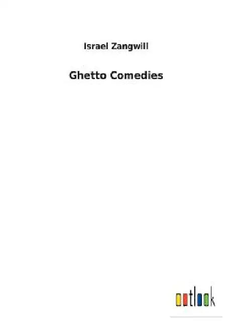 Ghetto Comedies by Israel Zangwill