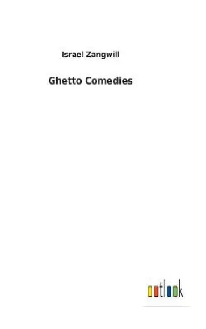Ghetto Comedies by Israel Zangwill