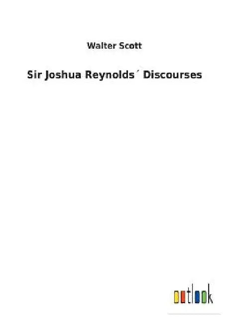 Sir Joshua Reynolds´ Discourses by Walter Scott