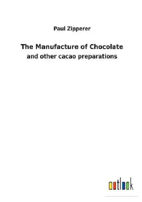 The Manufacture of Chocolate by Paul Zipperer