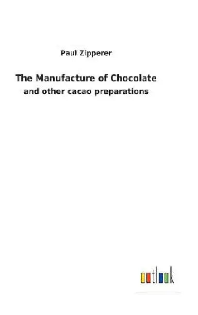 The Manufacture of Chocolate by Paul Zipperer
