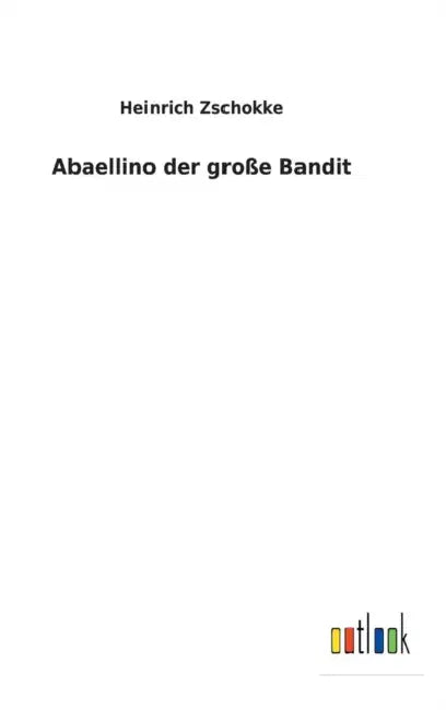 Abaellino der große Bandit by Heinrich Zschokke