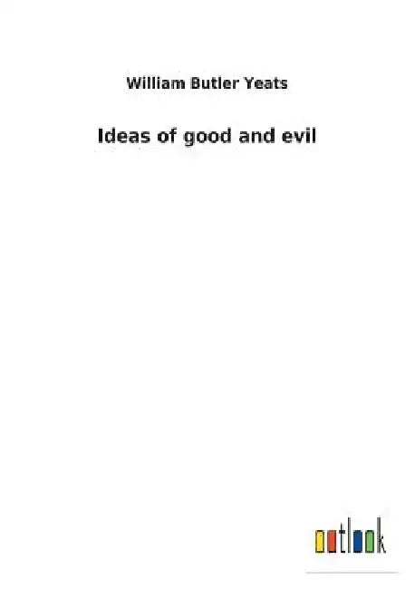 Ideas of good and evil by William Butler Yeats