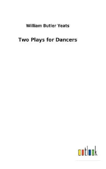 Two Plays for Dancers by William Butler Yeats