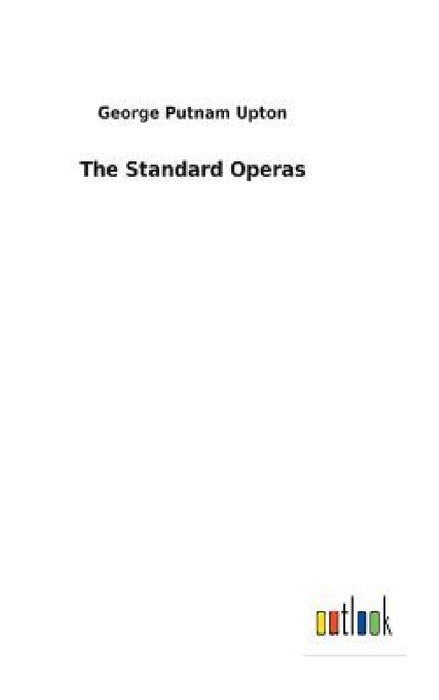 The Standard Operas by George Putnam Upton