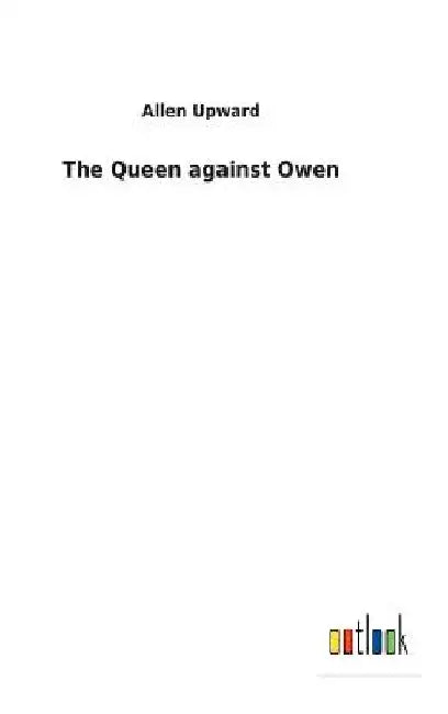The Queen against Owen by Allen Upward