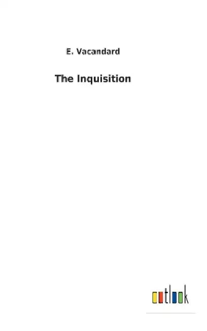 The Inquisition by E. Vacandard