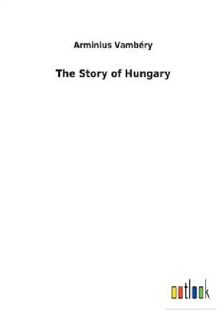 The Story of Hungary by Arminius Vambéry