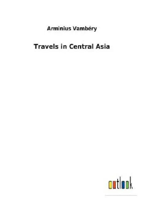 Travels in Central Asia by Arminius Vambéry