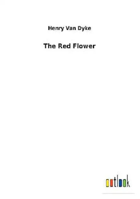 The Red Flower by Henry Van Dyke