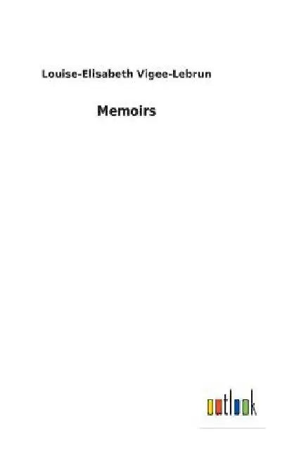 Memoirs by Louise-Elisabeth Vigee-Lebrun