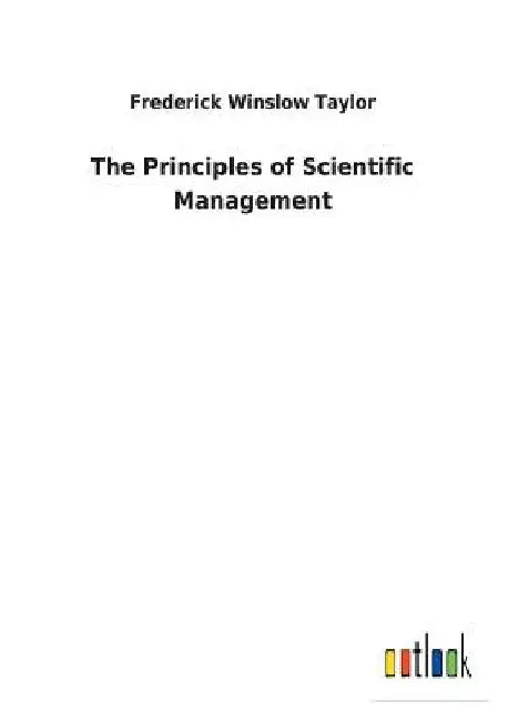 The Principles of Scientific Management by Frederick Winslow Taylor