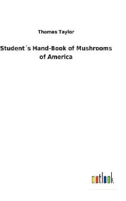 Student´s Hand-Book of Mushrooms of America by Thomas Taylor