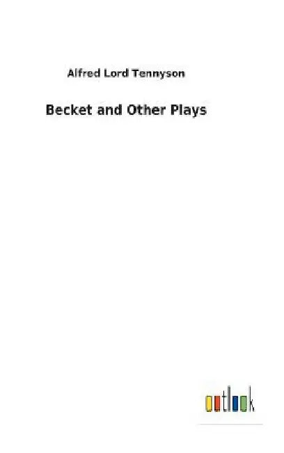 Becket and Other Plays by Alfred Lord Tennyson