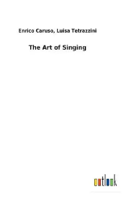The Art of Singing by Enrico Tetrazzini Luisa Caruso