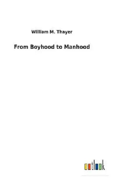 From Boyhood to Manhood by William M. Thayer