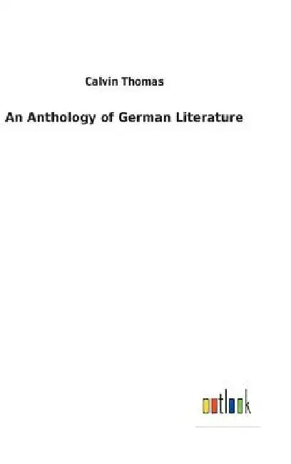 An Anthology of German Literature by Calvin Thomas