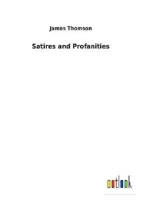 Satires and Profanities by James Thomson