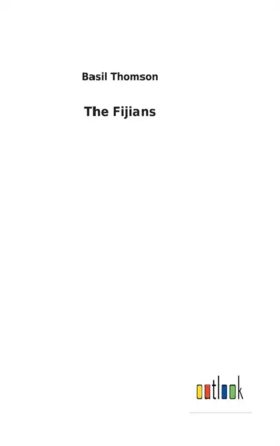 The Fijians by Basil Thomson