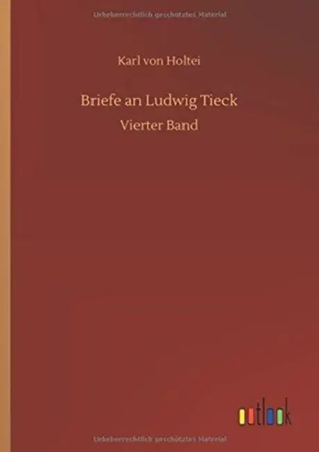 Briefe an Ludwig Tieck by Karl Von Holtei