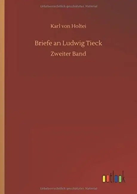 Briefe an Ludwig Tieck by Karl Von Holtei