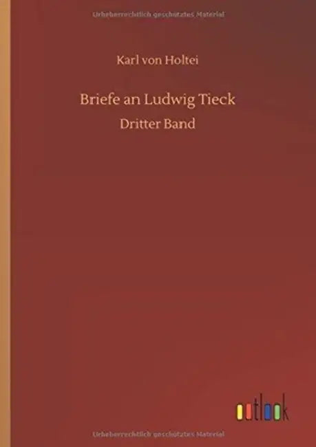 Briefe an Ludwig Tieck by Karl Von Holtei