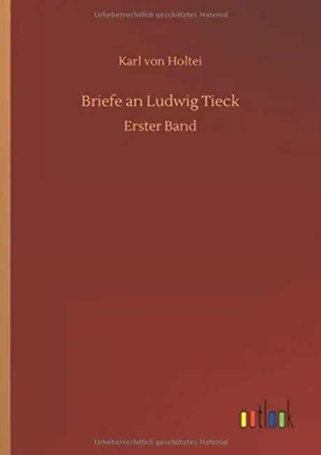 Briefe an Ludwig Tieck by Karl Von Holtei
