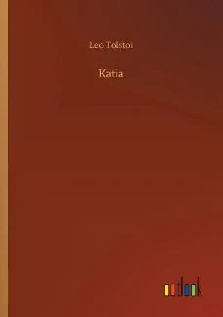 Katia by Leo Nikolayevich, 1828-1910 Tolstoy
