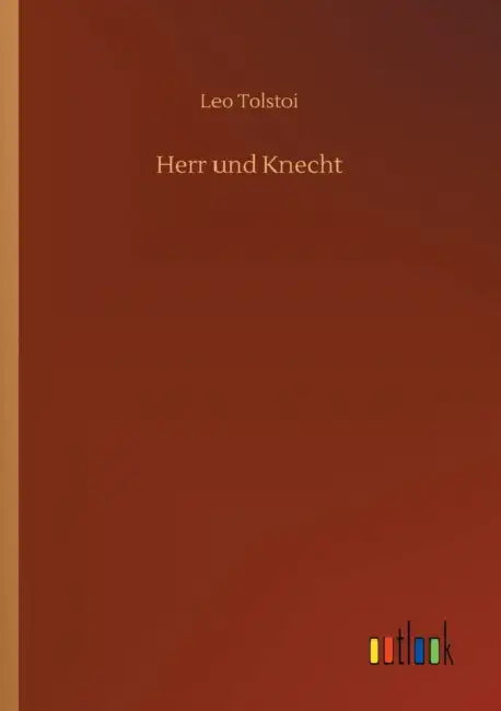 Herr und Knecht by 1828-1910 Tolstoy Leo Nikolayevich