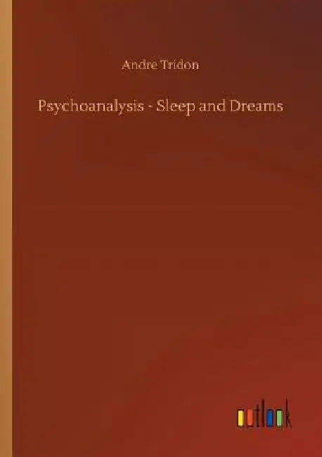 Psychoanalysis - Sleep and Dreams by Andre Tridon