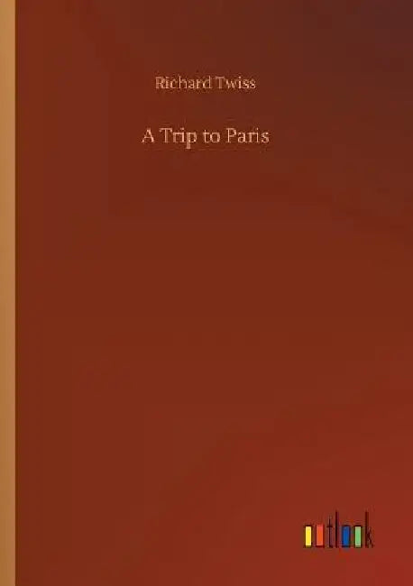 A Trip to Paris by Richard Twiss