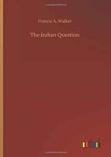 The Indian Question by Francis a. Walker