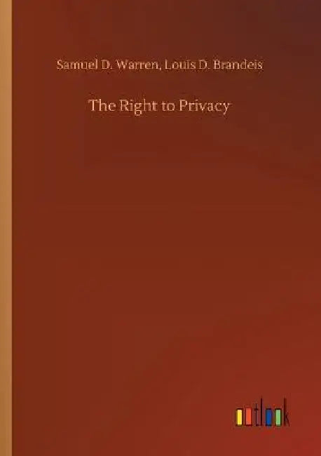 The Right to Privacy by Samuel D. Brandeis Louis D. Warren