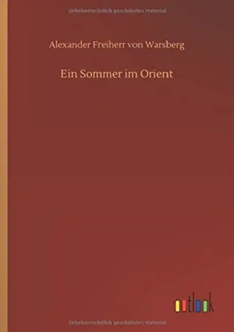 Ein Sommer im Orient by Alexander Freiherr Von Warsberg