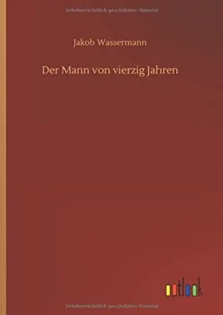 Der Mann von vierzig Jahren by Jakob Wassermann