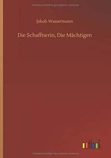 Die Schaffnerin, Die Mächtigen by Jakob Wassermann