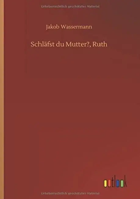 Schläfst du Mutter?, Ruth by Jakob Wassermann