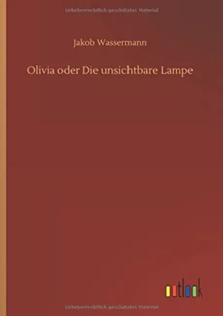 Olivia oder Die unsichtbare Lampe by Jakob Wassermann