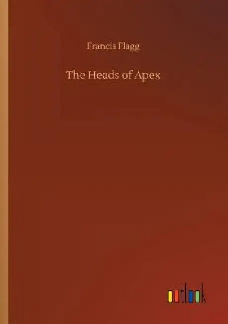 The Heads of Apex by Francis Flagg