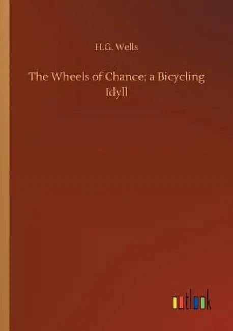 The Wheels of Chance; a Bicycling Idyll by H. G. Wells