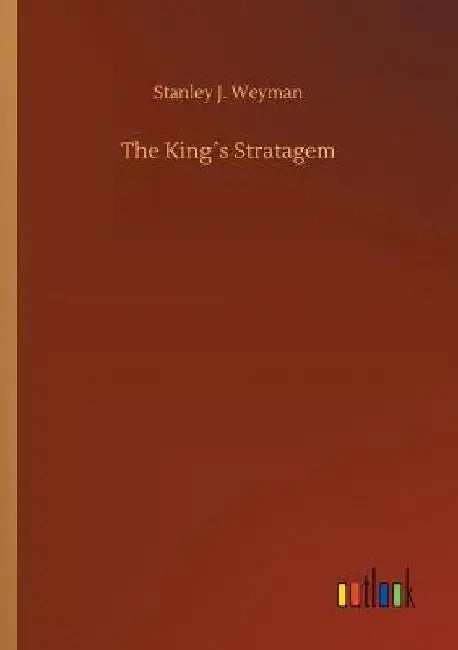 The King´s Stratagem by Stanley J. Weyman