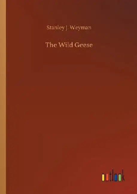 The Wild Geese by Stanley J. Weyman