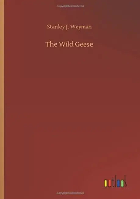 The Wild Geese by Stanley J. Weyman