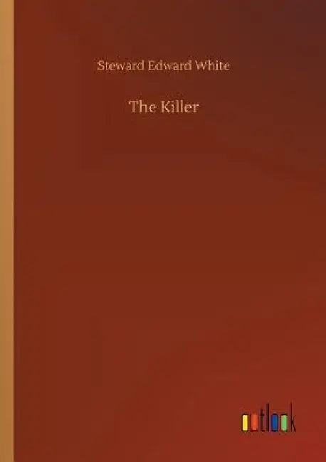 The Killer by Steward Edward White