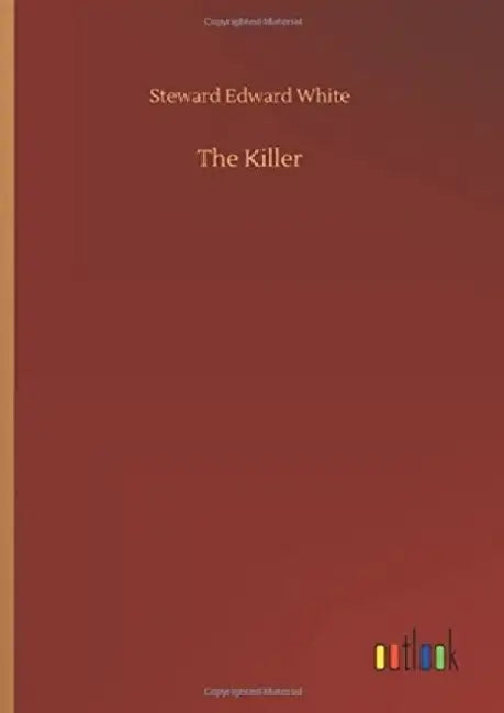 The Killer by Steward Edward White