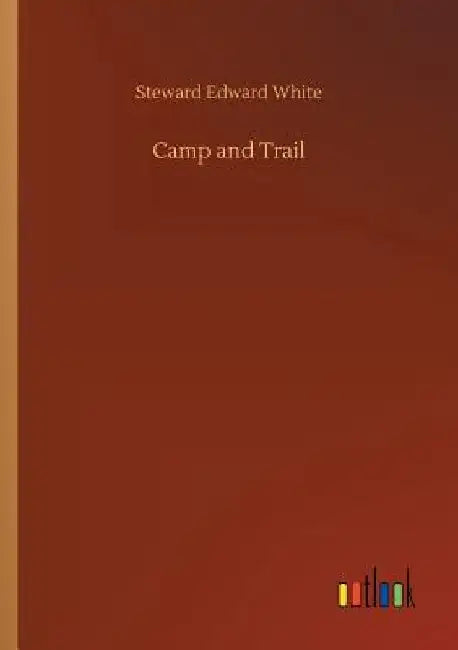 Camp and Trail by Steward Edward White