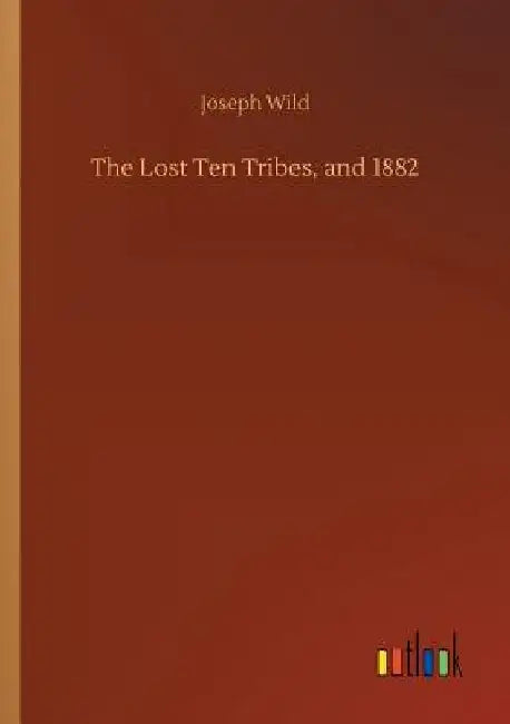 The Lost Ten Tribes, and 1882 by Joseph Wild